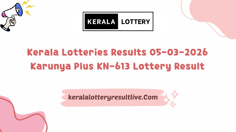 Kerala Lotteries Results 05-03-2026 Karunya Plus KN-613 Lottery Result