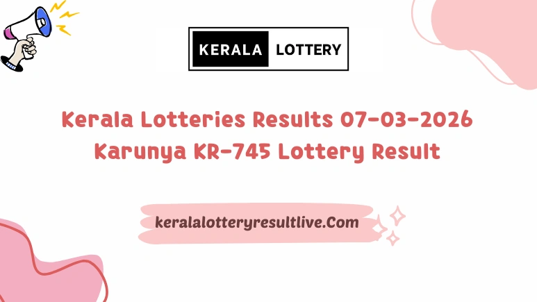 Kerala Lotteries Results 07-03-2026 Karunya KR-745 Lottery Result