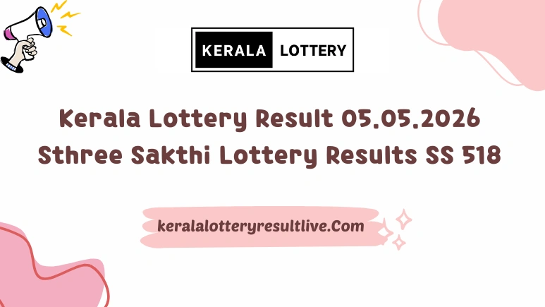 Kerala Lottery Result 05.05.2026 Sthree Sakthi Lottery Results SS 518