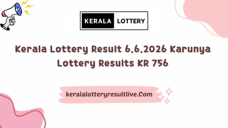 Kerala Lottery Result 6.6.2026 Karunya Lottery Results KR 756